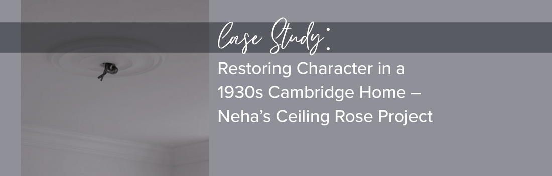 Restoring Character in a 1930s Cambridge Home – Neha’s Ceiling Rose Project