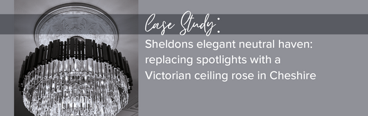 Sheldon's elegant neutral haven: replacing spotlights with a Victorian ceiling rose in Cheshire