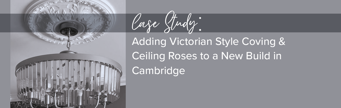 Adding Victorian style coving and ceiling roses to a new build in Cambridge